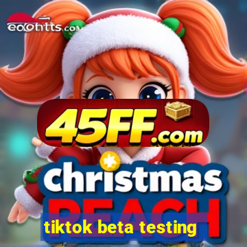 tiktok beta testing